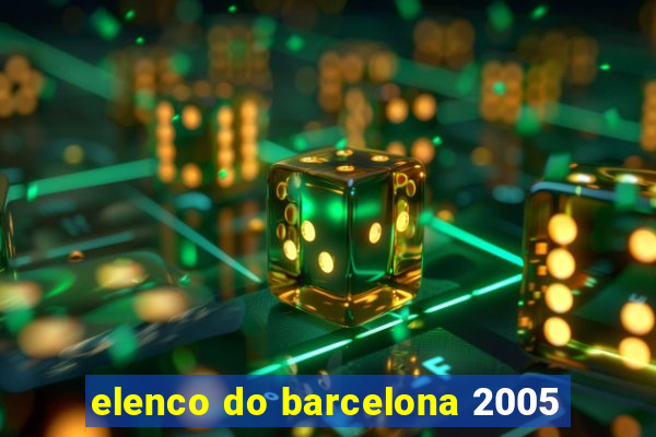 elenco do barcelona 2005